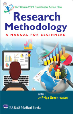 Research Methodology: A Manual for Beginners (IAP Kerala 2021 Presidential Action Plan)(Paperback, Editor: Dr Priya Sreenivasan)