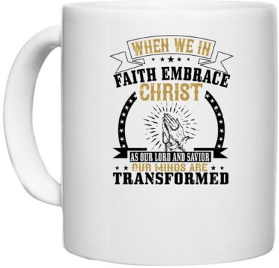 UDNAG White Ceramic Coffee / Tea 'Faith | When we in faith embrace Christ as our Lord and Savior, our minds are transformed' Perfect for Gifting [330ml] Ceramic Coffee Mug(330 ml)