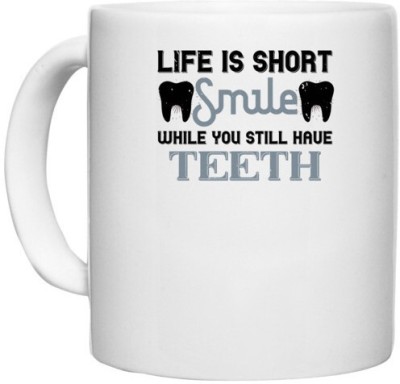 UDNAG White Ceramic Coffee / Tea 'Dentist | Life is short smile while you still' Perfect for Gifting [330ml] Ceramic Coffee Mug(330 ml)