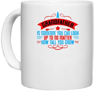 UDNAG White Ceramic Coffee / Tea 'Grand Father | A grandfather is someone you can look up to no matter how tall you gro-3' Perfect for Gifting [330ml] Ceramic Coffee Mug(330 ml)