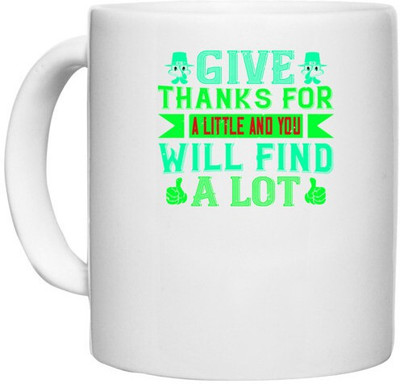UDNAG White Ceramic Coffee / Tea 'Thanks Giving | Give thanks for a little and you will find a lot' Perfect for Gifting [330ml] Ceramic Coffee Mug(330 ml)