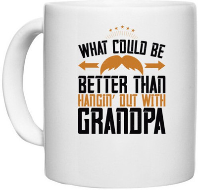 UDNAG White Ceramic Coffee / Tea 'Grand Father | What could be better than hangin’ out with grandpa' Perfect for Gifting [330ml] Ceramic Coffee Mug(330 ml)