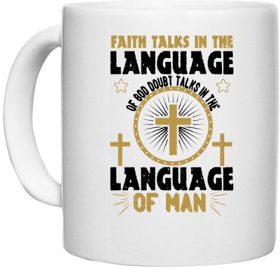 UDNAG White Ceramic Coffee / Tea 'Faith | Faith talks in the language of . Doubt talks in the language of man' Perfect for Gifting [330ml] Ceramic Coffee Mug(330 ml)