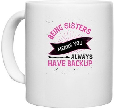 UDNAG White Ceramic Coffee / Tea 'Sister | Being sisters means you always have backup-5' Perfect for Gifting [330ml] Ceramic Coffee Mug(330 ml)