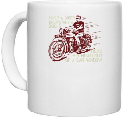 UDNAG White Ceramic Coffee / Tea 'Biker | Only a biker knows why a dog sticks his head out of a car window' Perfect for Gifting [330ml] Ceramic Coffee Mug(330 ml)