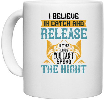 UDNAG White Ceramic Coffee / Tea 'Fishing | 02 I BELIEVE IN CATCH AND RELEASE' Perfect for Gifting [330ml] Ceramic Coffee Mug(330 ml)