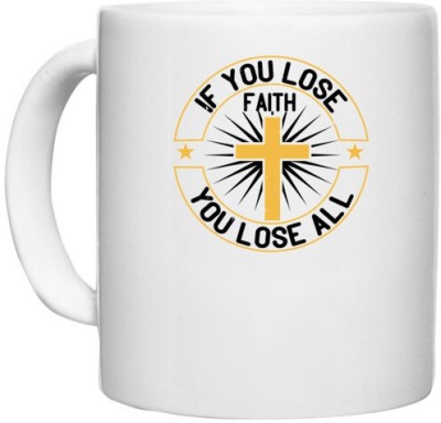 UDNAG White Ceramic Coffee / Tea 'Faith | If you lose faith you lose all' Perfect for Gifting [330ml] Ceramic Coffee Mug(330 ml)