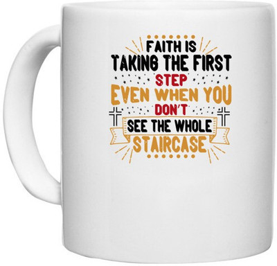 UDNAG White Ceramic Coffee / Tea 'Faith | Faith is taking the first step even when you don’t see the whole staircase' Perfect for Gifting [330ml] Ceramic Coffee Mug(330 ml)