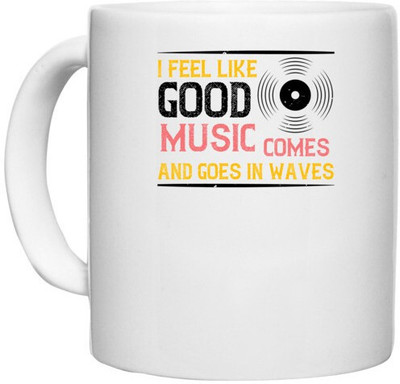 UDNAG White Ceramic Coffee / Tea 'Music | I feel like good music comes and goes in waves' Perfect for Gifting [330ml] Ceramic Coffee Mug(330 ml)
