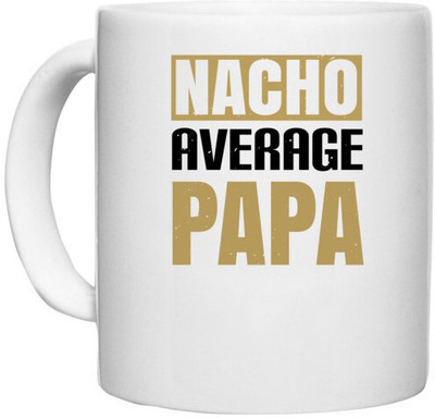 UDNAG White Ceramic Coffee / Tea 'Father | nacho average papa' Perfect for Gifting [330ml] Ceramic Coffee Mug(330 ml)
