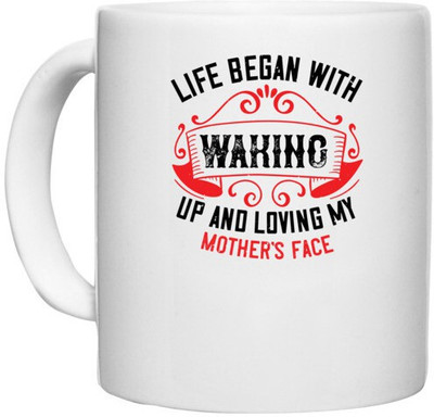 UDNAG White Ceramic Coffee / Tea 'Mother | Life began with waking up and loving my mother face' Perfect for Gifting [330ml] Ceramic Coffee Mug(330 ml)