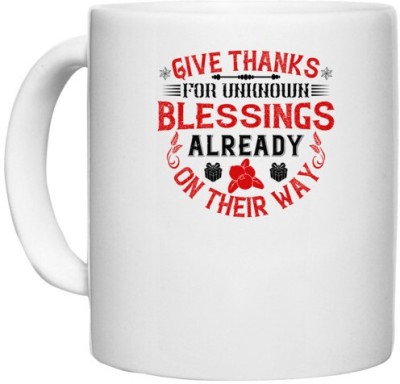 UDNAG White Ceramic Coffee / Tea 'Thanks Giving | Give thanks for unknown blessings already on their way' Perfect for Gifting [330ml] Ceramic Coffee Mug(330 ml)