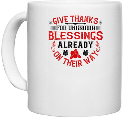 UDNAG White Ceramic Coffee / Tea 'Thanks Giving | Give thanks for unknown blessings already on their way' Perfect for Gifting [330ml] Ceramic Coffee Mug(330 ml)