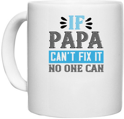 UDNAG White Ceramic Coffee / Tea 'Papa | if papa can't fix it no one can' Perfect for Gifting [330ml] Ceramic Coffee Mug(330 ml)