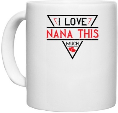 UDNAG White Ceramic Coffee / Tea 'Grand father | i love NANA THIS MUCH' Perfect for Gifting [330ml] Ceramic Coffee Mug(330 ml)