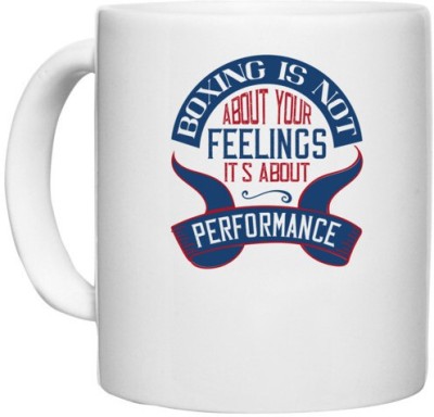 UDNAG White Ceramic Coffee / Tea 'Boxing | Boxing is not about your feelings. It's about performance' Perfect for Gifting [330ml] Ceramic Coffee Mug(330 ml)