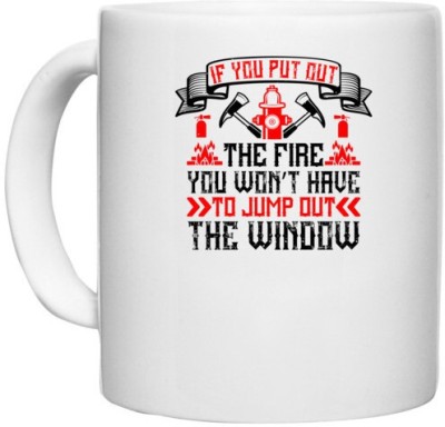 UDNAG White Ceramic Coffee / Tea 'Firefighter | If you put out the fire, you won’t have to jump out the window' Perfect for Gifting [330ml] Ceramic Coffee Mug(330 ml)