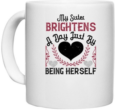 UDNAG White Ceramic Coffee / Tea 'Sister | My sister brightens a day just by being herself' Perfect for Gifting [330ml] Ceramic Coffee Mug(330 ml)