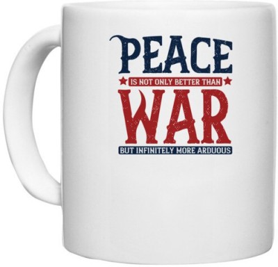 UDNAG White Ceramic Coffee / Tea 'Peace | Peace is not only better than war, but infinitely more arduous' Perfect for Gifting [330ml] Ceramic Coffee Mug(330 ml)
