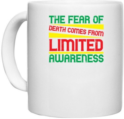 UDNAG White Ceramic Coffee / Tea 'Awareness | The fear of death comes from limited awareness' Perfect for Gifting [330ml] Ceramic Coffee Mug(330 ml)