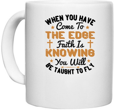 UDNAG White Ceramic Coffee / Tea 'Faith | When you have come to the edge, faith is knowing you will be taught to fly' Perfect for Gifting [330ml] Ceramic Coffee Mug(330 ml)