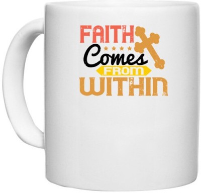 UDNAG White Ceramic Coffee / Tea 'Faith | Faith comes from within' Perfect for Gifting [330ml] Ceramic Coffee Mug(330 ml)