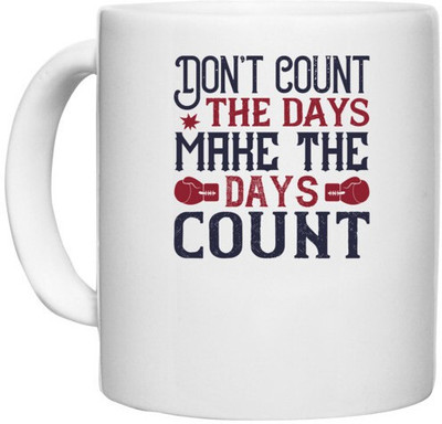 UDNAG White Ceramic Coffee / Tea 'Boxing | Don’t count the days, make the days count' Perfect for Gifting [330ml] Ceramic Coffee Mug(330 ml)