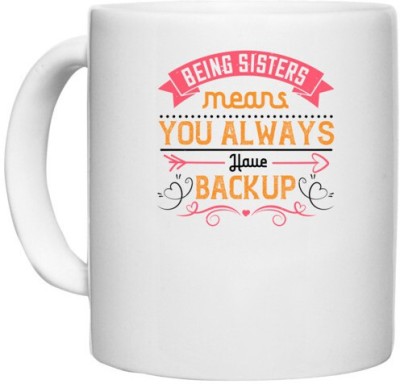 UDNAG White Ceramic Coffee / Tea 'Sister | Being sisters means you always have backup 4 design (2)' Perfect for Gifting [330ml] Ceramic Coffee Mug(330 ml)