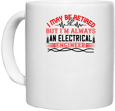 UDNAG White Ceramic Coffee / Tea 'Electrical Engineer | I may be retired but i'm always an electrical engineer 2' Perfect for Gifting [330ml] Ceramic Coffee Mug(330 ml)