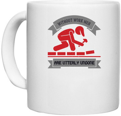UDNAG White Ceramic Coffee / Tea 'labor | Without work men are utterly undone' Perfect for Gifting [330ml] Ceramic Coffee Mug(330 ml)