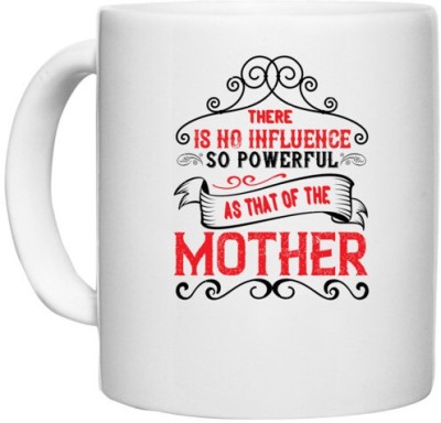 UDNAG White Ceramic Coffee / Tea 'Mother | there is no influence so powerful as that of the' Perfect for Gifting [330ml] Ceramic Coffee Mug(330 ml)