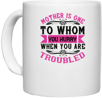 UDNAG White Ceramic Coffee / Tea 'Mother | Mother is one to whom you hurry when you are troubled' Perfect for Gifting [330ml] Ceramic Coffee Mug(330 ml)