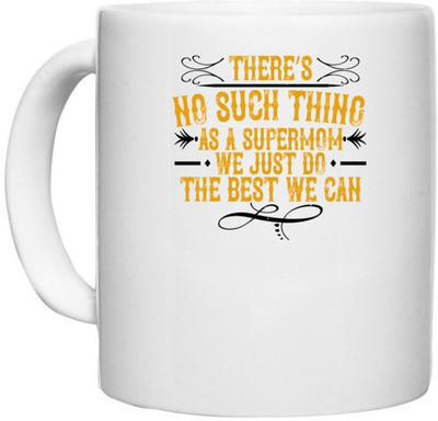 UDNAG White Ceramic Coffee / Tea 'Mother | There’s no such thing as a supermom. We just do the best we can' Perfect for Gifting [330ml] Ceramic Coffee Mug(330 ml)