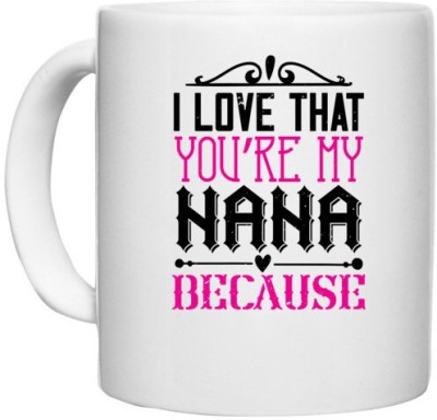 UDNAG White Ceramic Coffee / Tea 'Grand father | I LOVE THAT YOU'RE MY NANA' Perfect for Gifting [330ml] Ceramic Coffee Mug(330 ml)