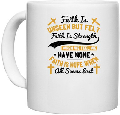 UDNAG White Ceramic Coffee / Tea 'Faith | Faith is unseen but felt, faith is strength when we feel we have none, faith is hope when all seems lost' Perfect for Gifting [330ml] Ceramic Coffee Mug(330 ml)