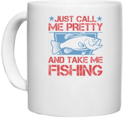 UDNAG White Ceramic Coffee / Tea 'Fishing | Just Call Me Pretty and Take Me Fishing' Perfect for Gifting [330ml] Ceramic Coffee Mug(330 ml)