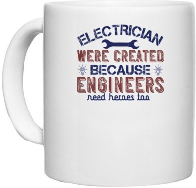 UDNAG White Ceramic Coffee / Tea 'Engineer | electrician were created because engineers need heroes too' Perfect for Gifting [330ml] Ceramic Coffee Mug(330 ml)