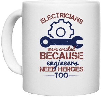UDNAG White Ceramic Coffee / Tea 'Engineer | electricians were created beacuse ever engineers need heroes too' Perfect for Gifting [330ml] Ceramic Coffee Mug(330 ml)