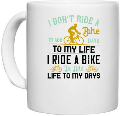 UDNAG White Ceramic Coffee / Tea 'Biker | i don’t ride a bike to add days to my life.i ride a bike to add life to my days' Perfect for Gifting [330ml] Ceramic Coffee Mug(330 ml)