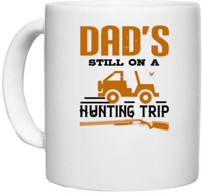 UDNAG White Ceramic Coffee / Tea 'Father | dad’s still on a hunting trip' Perfect for Gifting [330ml] Ceramic Coffee Mug(330 ml)