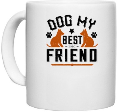 UDNAG White Ceramic Coffee / Tea 'Dog | Dog My Best Friend' Perfect for Gifting [330ml] Ceramic Coffee Mug(330 ml)