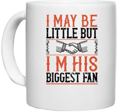 UDNAG White Ceramic Coffee / Tea 'Fan | I may be little but i’m his biggest fan' Perfect for Gifting [330ml] Ceramic Coffee Mug(330 ml)