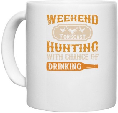 UDNAG White Ceramic Coffee / Tea 'Hunting | weekend forecast hunting with chance of drinking' Perfect for Gifting [330ml] Ceramic Coffee Mug(330 ml)