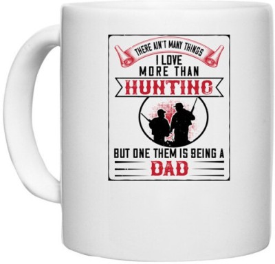 UDNAG White Ceramic Coffee / Tea 'Father | there are;t i love more than hunting but them is being a dad' Perfect for Gifting [330ml] Ceramic Coffee Mug(330 ml)