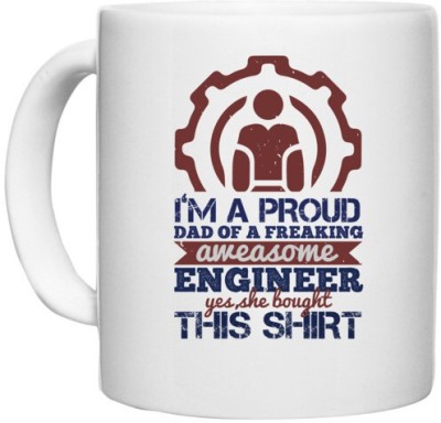 UDNAG White Ceramic Coffee / Tea 'Engineer | I’m a proud dad of a freaking aweasome engineer yes she bought this shirt' Perfect for Gifting [330ml] Ceramic Coffee Mug(330 ml)