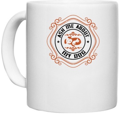 UDNAG White Ceramic Coffee / Tea 'Dog | Ask Me About My Dog' Perfect for Gifting [330ml] Ceramic Coffee Mug(330 ml)