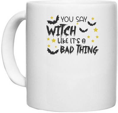 UDNAG White Ceramic Coffee / Tea 'Witch | YOU SAY WITCH LIKE IT’S A BAD THING' Perfect for Gifting [330ml] Ceramic Coffee Mug(330 ml)