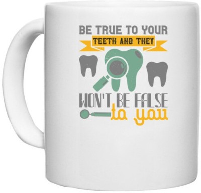 UDNAG White Ceramic Coffee / Tea 'Dentist | Be true to your teeth and they' Perfect for Gifting [330ml] Ceramic Coffee Mug(330 ml)