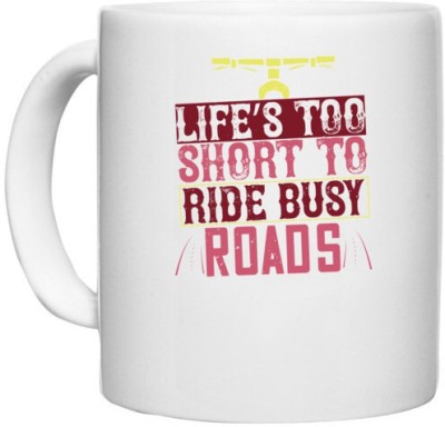 UDNAG White Ceramic Coffee / Tea 'Rider | life’s too short to ride busy roads' Perfect for Gifting [330ml] Ceramic Coffee Mug(330 ml)