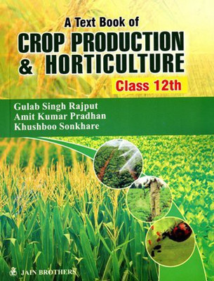 A Text Book Of Crop Production And Horticulture (Class - 12th)(Paperback, Gulab Singh Rajput, Amit Kumar Pradhan, Khushboo Sonkhare)